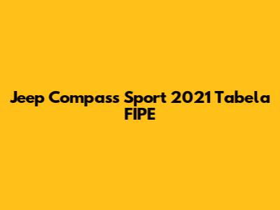 Jeep Compass Sport 2021 Tabela FIPE