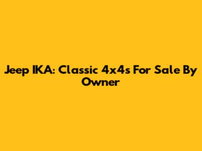 Jeep IKA: Classic 4x4s For Sale By Owner