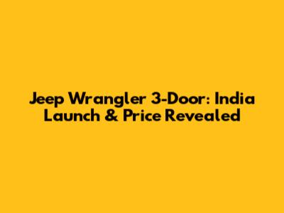 Jeep Wrangler 3-Door: India Launch & Price Revealed
