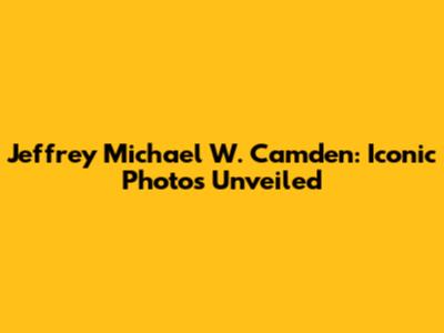 Jeffrey Michael W. Camden: Iconic Photos Unveiled
