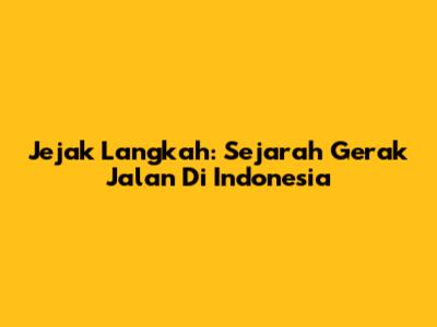 Jejak Langkah: Sejarah Gerak Jalan Di Indonesia