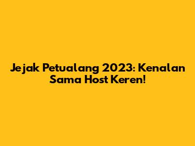 Jejak Petualang 2023: Kenalan Sama Host Keren!