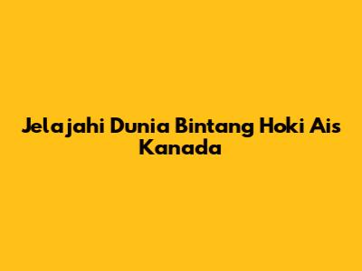 Jelajahi Dunia Bintang Hoki Ais Kanada