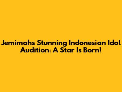 Jemimah's Stunning Indonesian Idol Audition: A Star Is Born!
