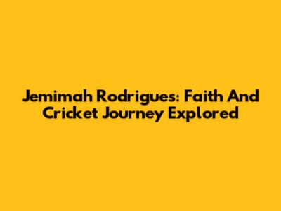 Jemimah Rodrigues: Faith And Cricket Journey Explored