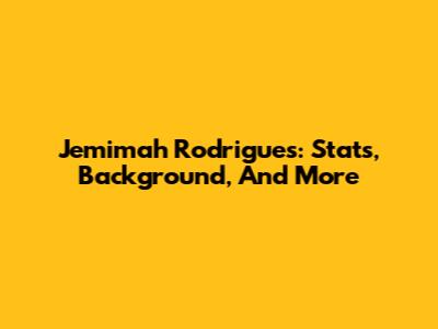 Jemimah Rodrigues: Stats, Background, And More