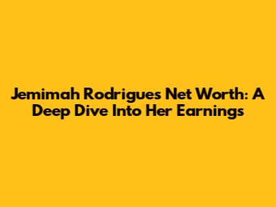 Jemimah Rodrigues Net Worth: A Deep Dive Into Her Earnings