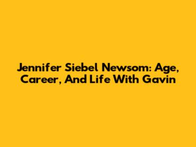 Jennifer Siebel Newsom: Age, Career, And Life With Gavin
