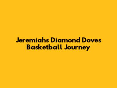 Jeremiah's Diamond Doves Basketball Journey