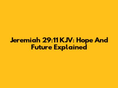 Jeremiah 29:11 KJV: Hope And Future Explained