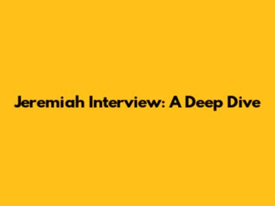 Jeremiah Interview: A Deep Dive