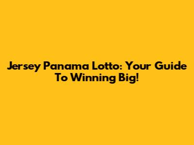 Jersey Panama Lotto: Your Guide To Winning Big!