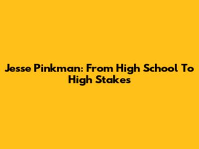 Jesse Pinkman: From High School To High Stakes