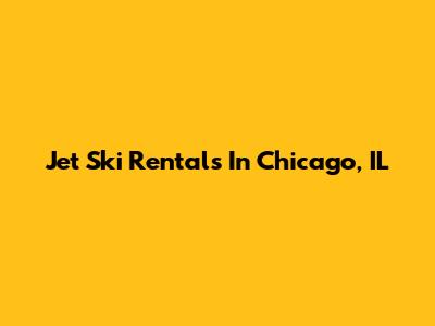 Jet Ski Rentals In Chicago, IL