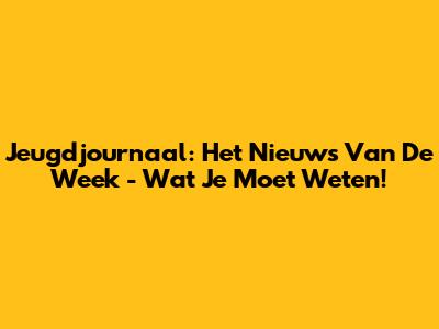 Jeugdjournaal: Het Nieuws Van De Week - Wat Je Moet Weten!