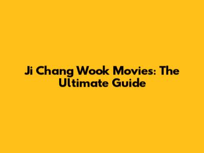 Ji Chang Wook Movies: The Ultimate Guide
