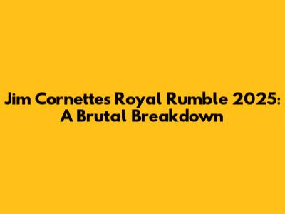 Jim Cornette's Royal Rumble 2025: A Brutal Breakdown