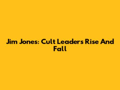 Jim Jones: Cult Leader's Rise And Fall