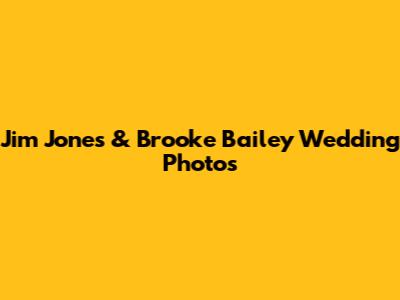 Jim Jones & Brooke Bailey Wedding Photos