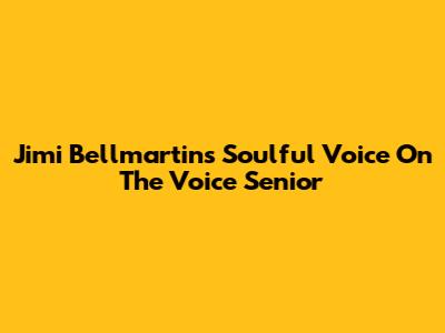 Jimi Bellmartin's Soulful Voice On The Voice Senior
