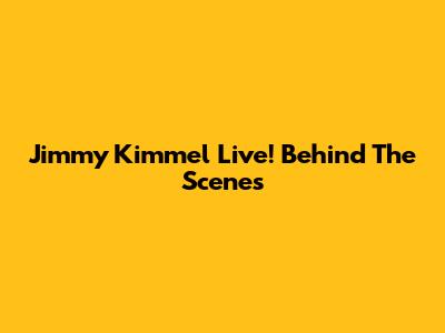 Jimmy Kimmel Live! Behind The Scenes