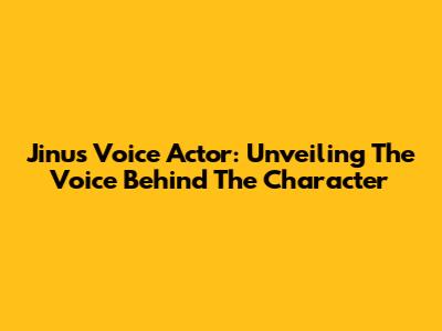 Jinu's Voice Actor: Unveiling The Voice Behind The Character