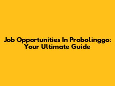 Job Opportunities In Probolinggo: Your Ultimate Guide