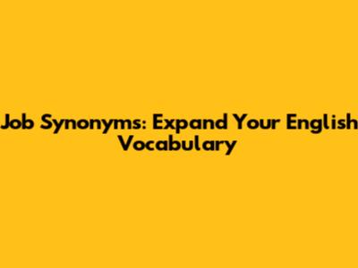 Job Synonyms: Expand Your English Vocabulary