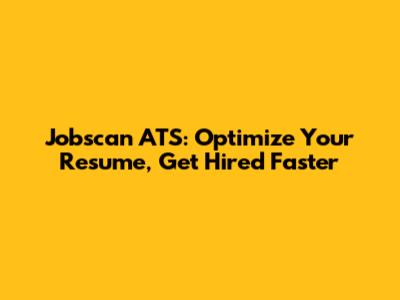 Jobscan ATS: Optimize Your Resume, Get Hired Faster