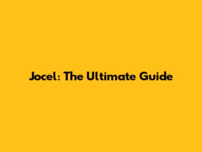 Jocel: The Ultimate Guide