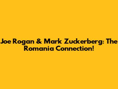 Joe Rogan & Mark Zuckerberg: The Romania Connection!