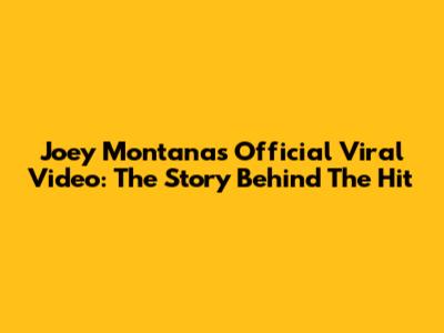 Joey Montana's Official Viral Video: The Story Behind The Hit