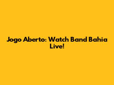 Jogo Aberto: Watch Band Bahia Live!