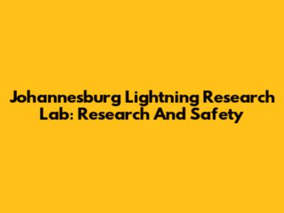 Johannesburg Lightning Research Lab: Research And Safety