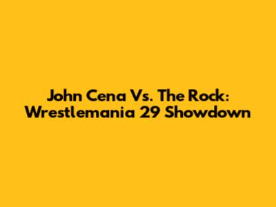 John Cena Vs. The Rock: Wrestlemania 29 Showdown