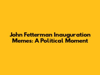 John Fetterman Inauguration Memes: A Political Moment