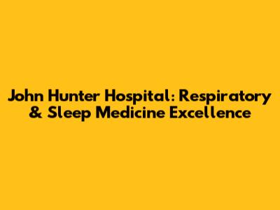 John Hunter Hospital: Respiratory & Sleep Medicine Excellence