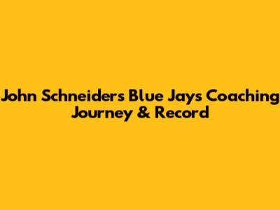 John Schneider's Blue Jays Coaching Journey & Record