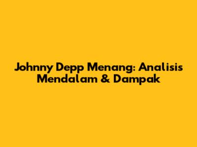 Johnny Depp Menang: Analisis Mendalam & Dampak