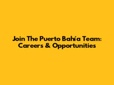 Join The Puerto Bahía Team: Careers & Opportunities