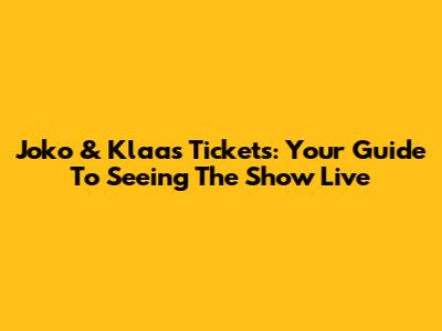 Joko & Klaas Tickets: Your Guide To Seeing The Show Live