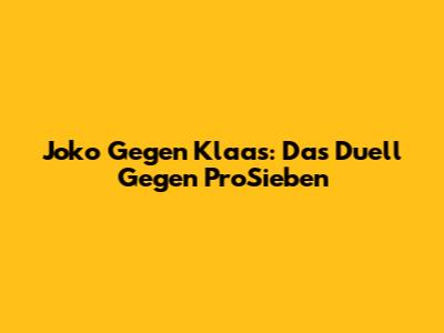 Joko Gegen Klaas: Das Duell Gegen ProSieben