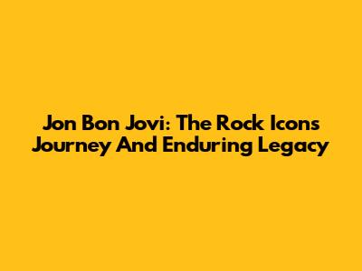 Jon Bon Jovi: The Rock Icon's Journey And Enduring Legacy