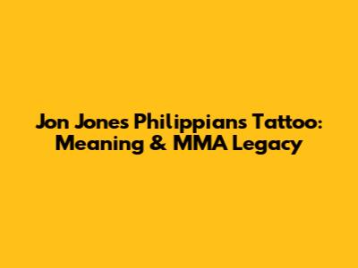 Jon Jones' Philippians Tattoo: Meaning & MMA Legacy