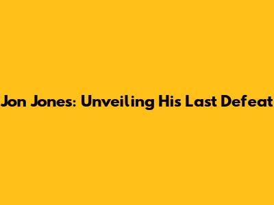 Jon Jones: Unveiling His Last Defeat