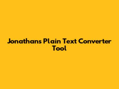 Jonathan's Plain Text Converter Tool