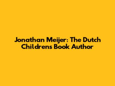 Jonathan Meijer: The Dutch Children's Book Author