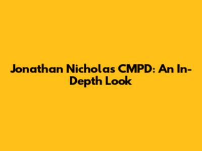 Jonathan Nicholas CMPD: An In-Depth Look