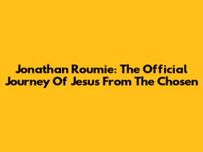 Jonathan Roumie: The Official Journey Of 'Jesus' From The Chosen
