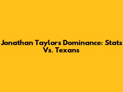 Jonathan Taylor's Dominance: Stats Vs. Texans